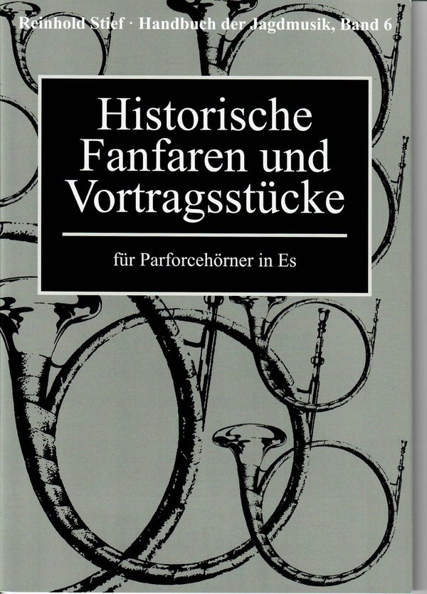 Handbuch der Jagdmusik von Reinhold Stief Band 6  Historische Fanfaren und Vortragsstücke für Parfor