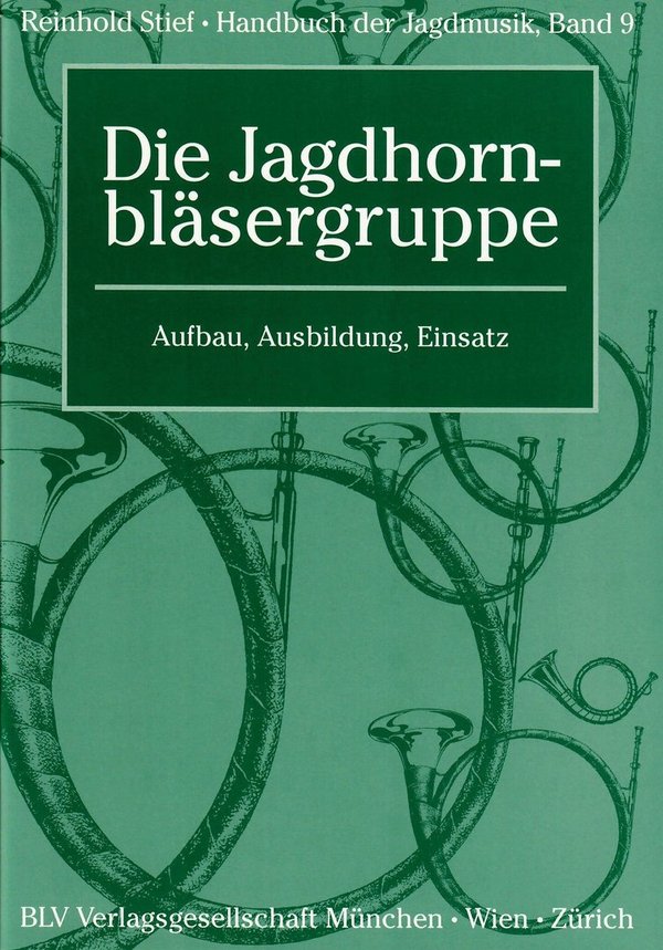 Handbuch der Jagdmusik von Reinhold Stief Band 9  Die Jagdhornbläsergruppe Aufbau,Ausbildung, Einsat